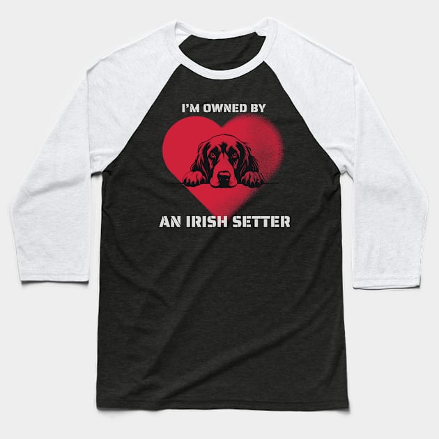 I am Owned by a Irish Setter  Gift for Irish Setter  Lovers Baseball T-Shirt by Positive Designer